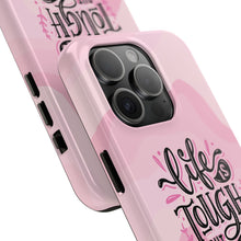 Load image into Gallery viewer, Life is Tough, But so are you! Tough Phone Cases
