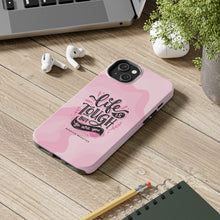 Load image into Gallery viewer, Life is Tough, But so are you! Tough Phone Cases
