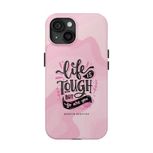 Load image into Gallery viewer, Life is Tough, But so are you! Tough Phone Cases
