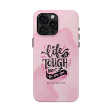 Load image into Gallery viewer, Life is Tough, But so are you! Tough Phone Cases
