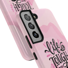 Load image into Gallery viewer, Life is Tough, But so are you! Tough Phone Cases
